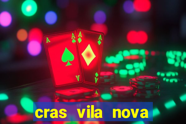 cras vila nova cachoeirinha horario de funcionamento